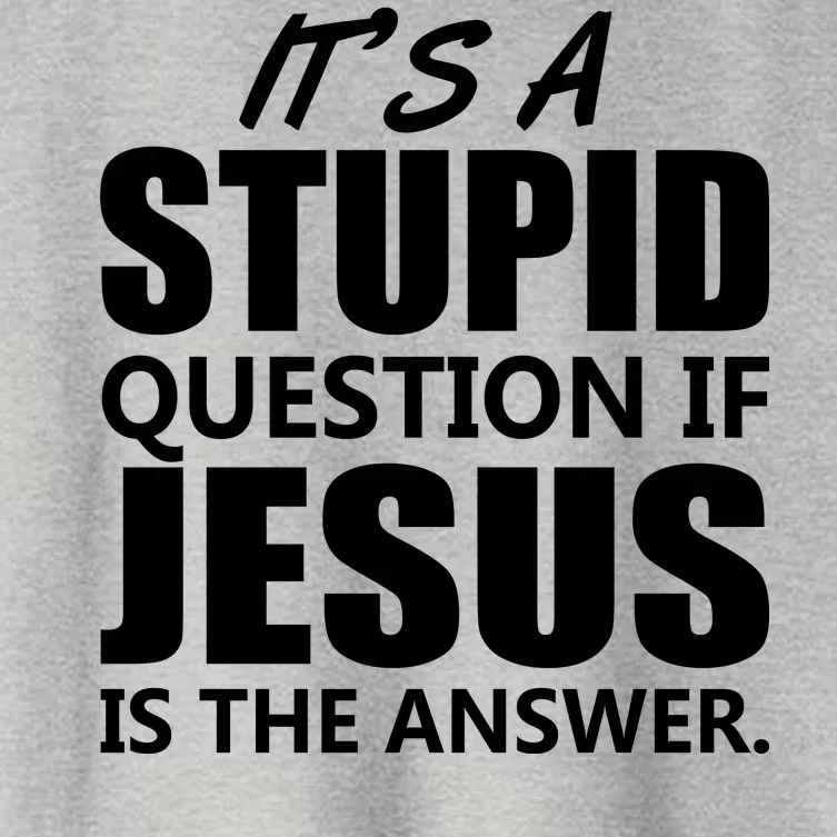 It's A Stupid Question If Jesus Is The Answer Women's Crop Top Tee