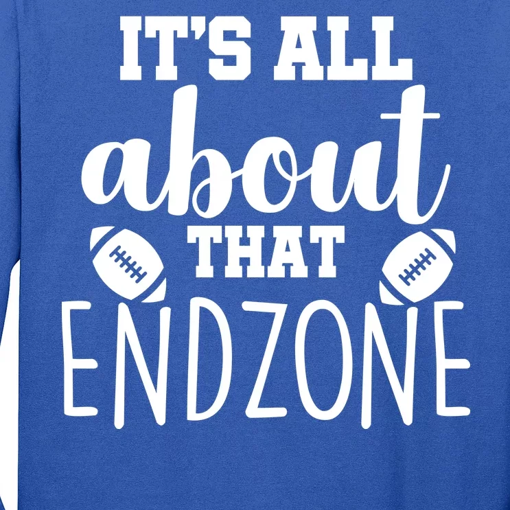 It's All About That End Zone Football Long Sleeve Shirt