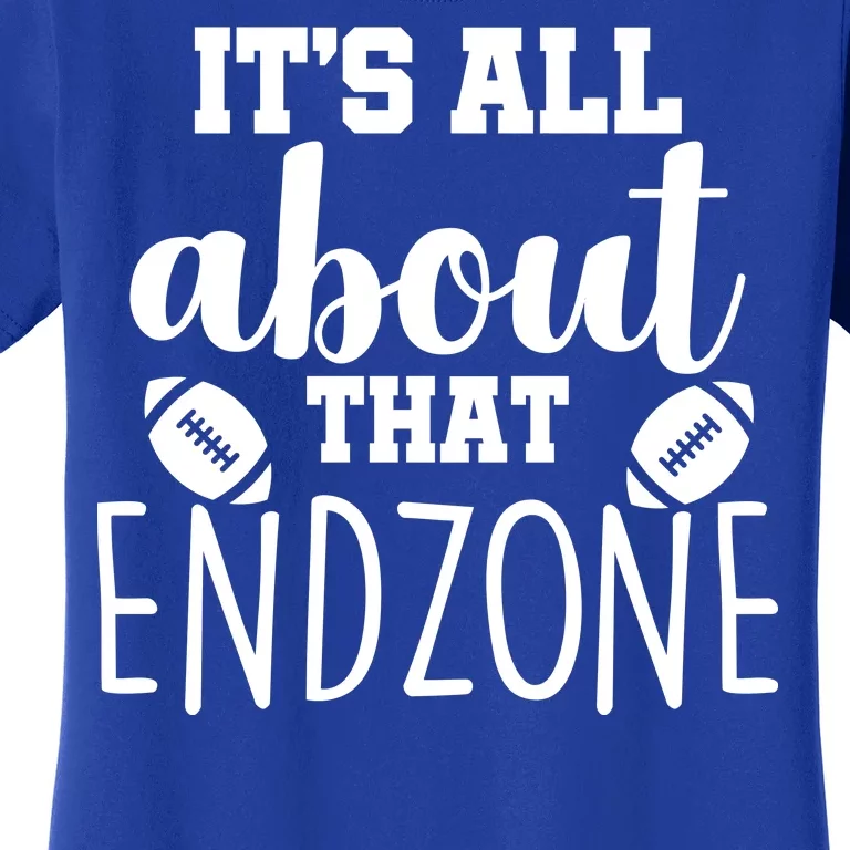 It's All About That End Zone Football Women's T-Shirt