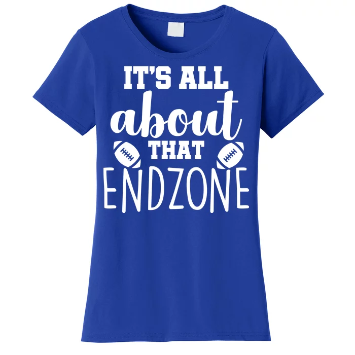 It's All About That End Zone Football Women's T-Shirt