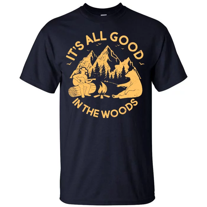 It's All Good In The Woods Wilderness Camping Tall T-Shirt