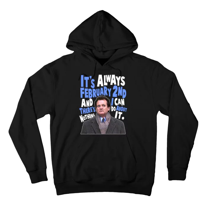 It's Always February 2nd There's Nothing I Can Do About It Groundhog Day Hoodie