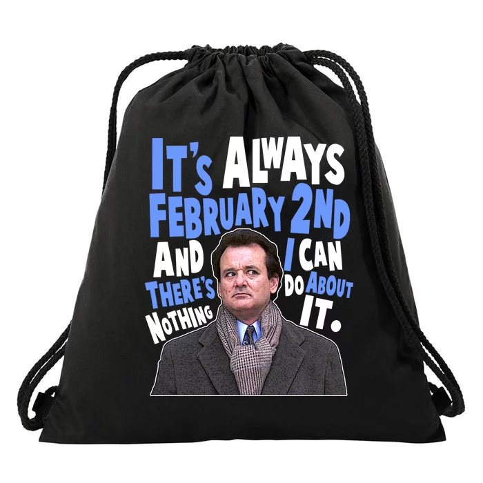 It's Always February 2nd There's Nothing I Can Do About It Groundhog Day Drawstring Bag