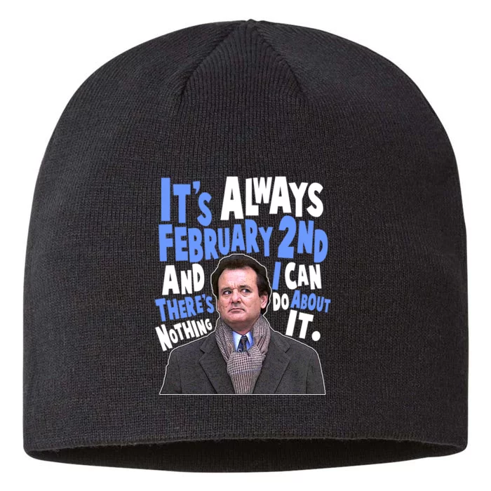 It's Always February 2nd There's Nothing I Can Do About It Groundhog Day 8 1/2in Sustainable Knit Beanie