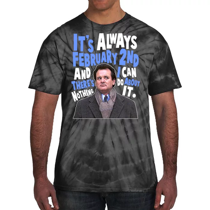 It's Always February 2nd There's Nothing I Can Do About It Groundhog Day Tie-Dye T-Shirt