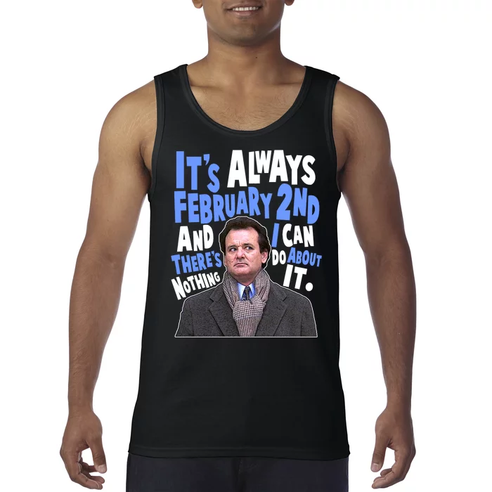 It's Always February 2nd There's Nothing I Can Do About It Groundhog Day Tank Top