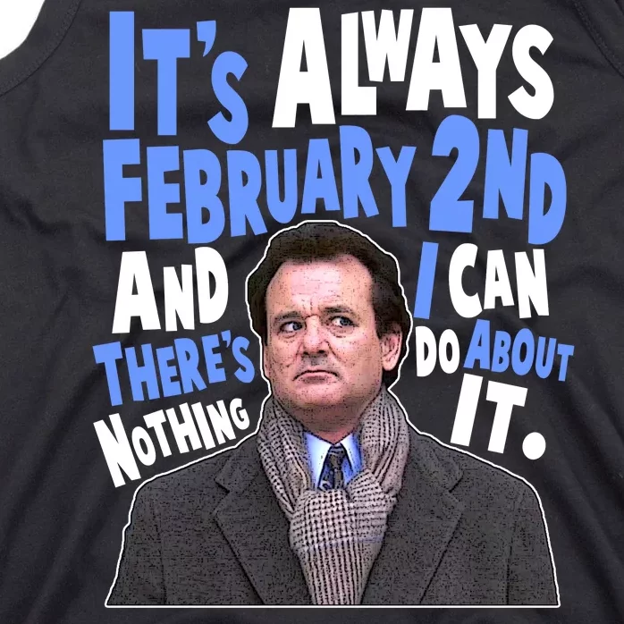 It's Always February 2nd There's Nothing I Can Do About It Groundhog Day Tank Top