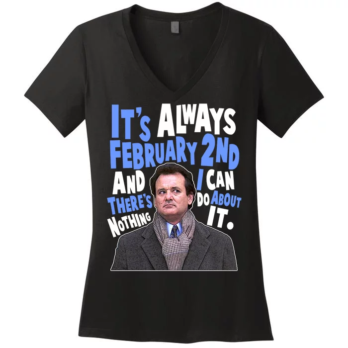 It's Always February 2nd There's Nothing I Can Do About It Groundhog Day Women's V-Neck T-Shirt