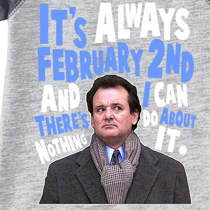 It's Always February 2nd There's Nothing I Can Do About It Groundhog Day Infant Baby Jersey Bodysuit