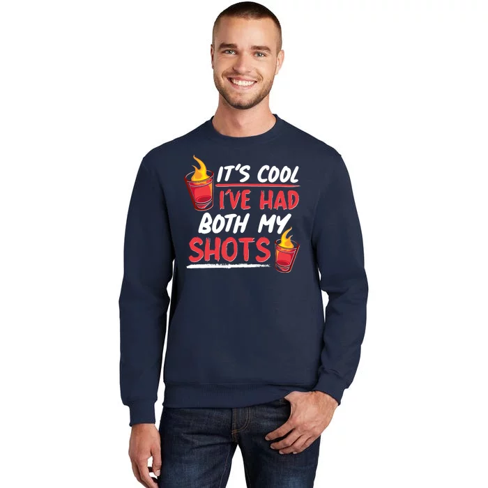 It's Cool I've Had Both My Shots Flaming Drinks Tall Sweatshirt