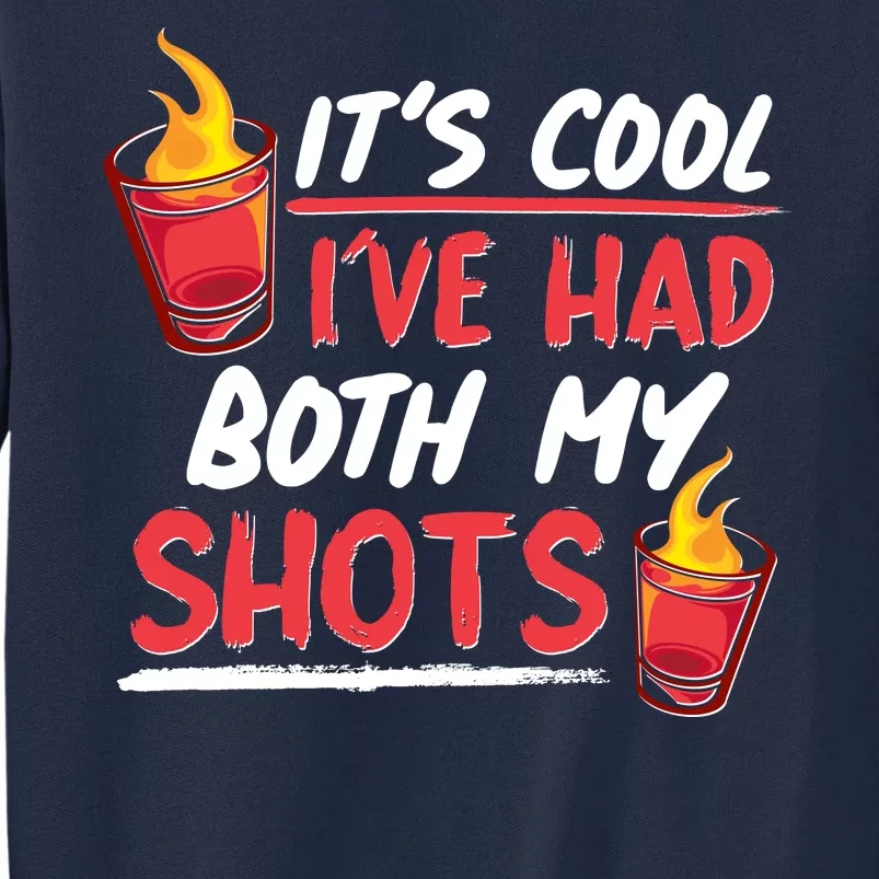 It's Cool I've Had Both My Shots Flaming Drinks Tall Sweatshirt