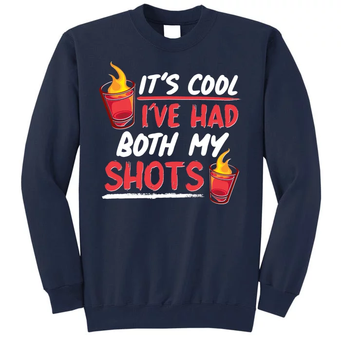 It's Cool I've Had Both My Shots Flaming Drinks Tall Sweatshirt