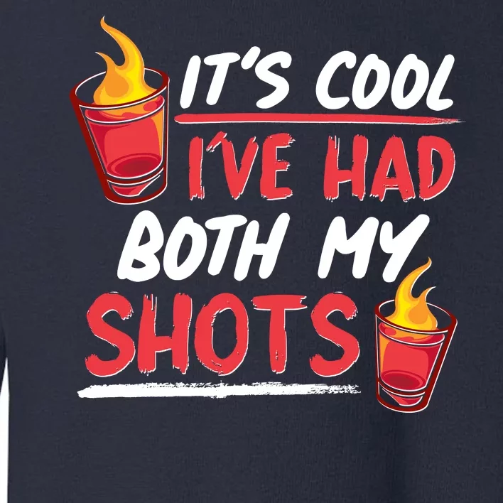 It's Cool I've Had Both My Shots Flaming Drinks Toddler Sweatshirt