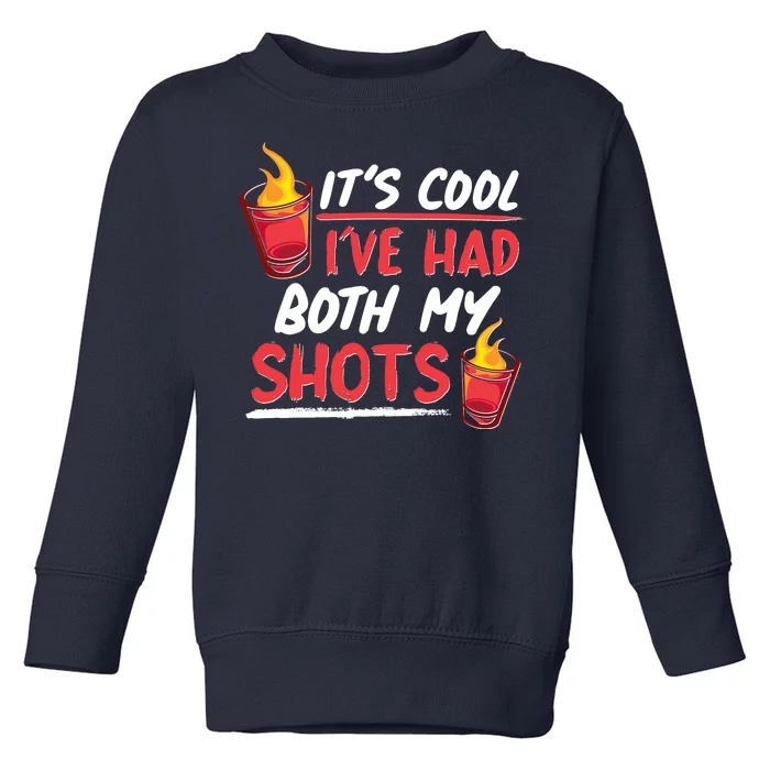 It's Cool I've Had Both My Shots Flaming Drinks Toddler Sweatshirt