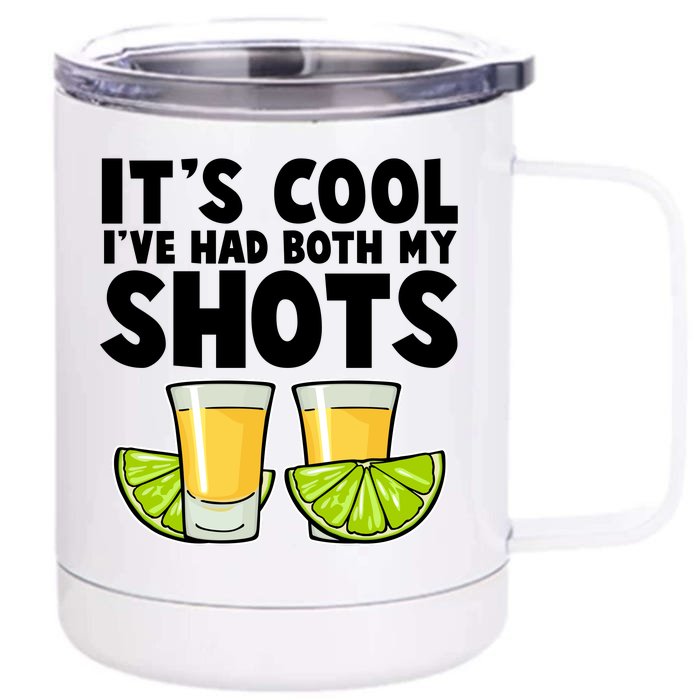 It's Cool I've Had Both My Shots Tequila Shots Front & Back 12oz Stainless Steel Tumbler Cup