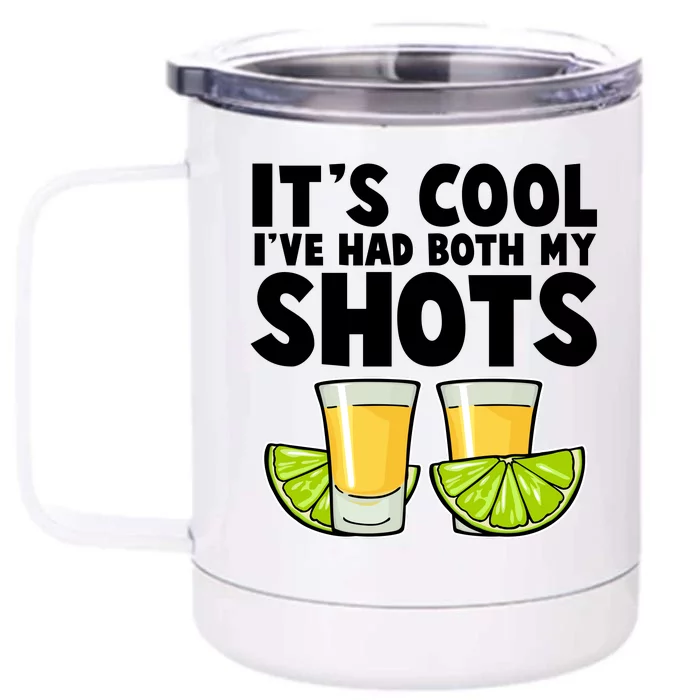 It's Cool I've Had Both My Shots Tequila Shots Front & Back 12oz Stainless Steel Tumbler Cup