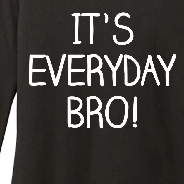 It's Everyday Bro! Funny Womens CVC Long Sleeve Shirt