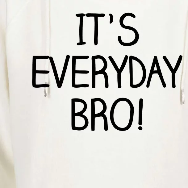 It's Everyday Bro! Funny Womens Funnel Neck Pullover Hood