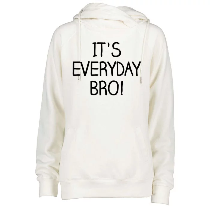 It's Everyday Bro! Funny Womens Funnel Neck Pullover Hood