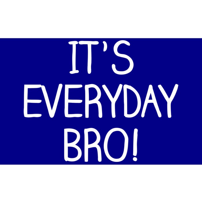 It's Everyday Bro! Funny Bumper Sticker