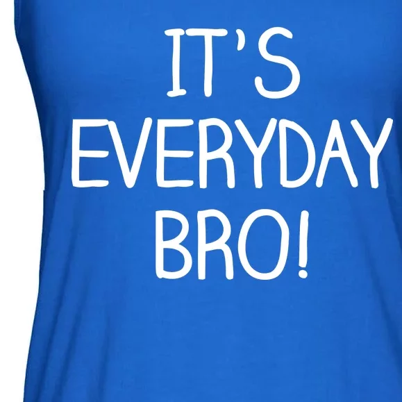 It's Everyday Bro! Funny Ladies Essential Flowy Tank