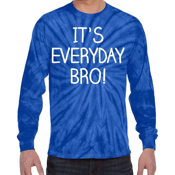 It's Everyday Bro! Funny Tie-Dye Long Sleeve Shirt