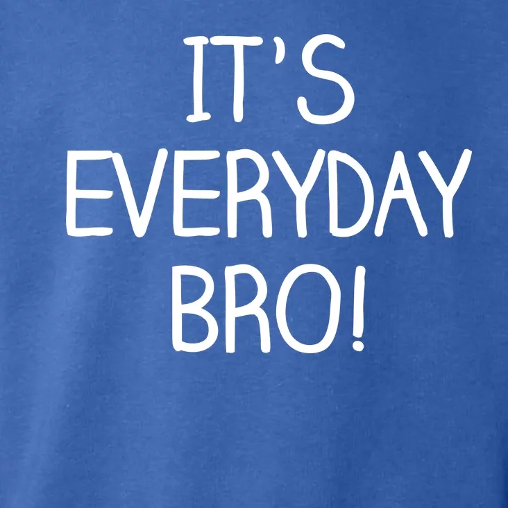 It's Everyday Bro! Funny Toddler Hoodie