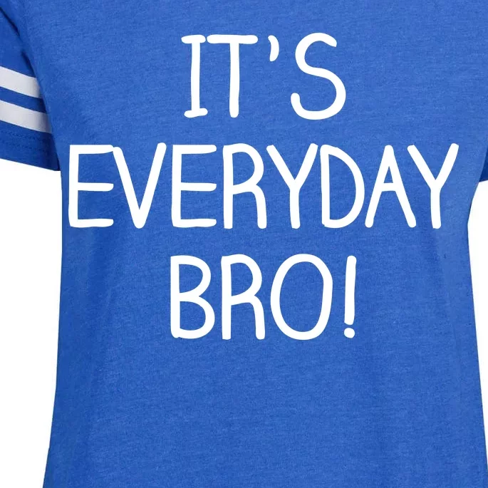 It's Everyday Bro! Funny Enza Ladies Jersey Football T-Shirt