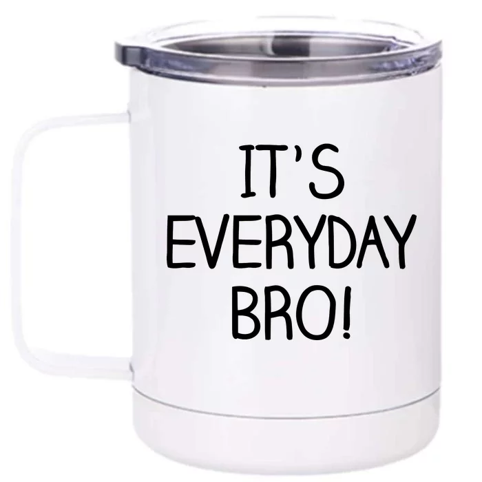 It's Everyday Bro! Funny Front & Back 12oz Stainless Steel Tumbler Cup