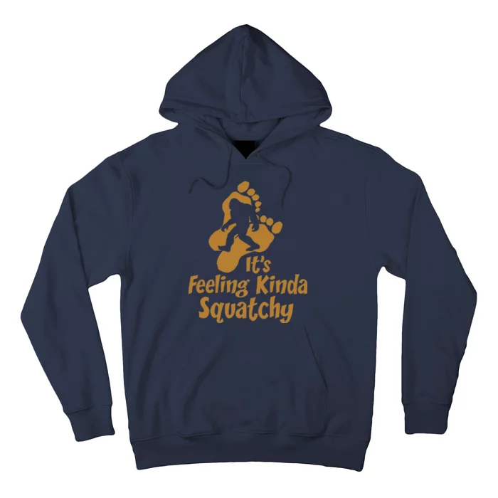 It's Feeling Kinda Squatchy Hoodie