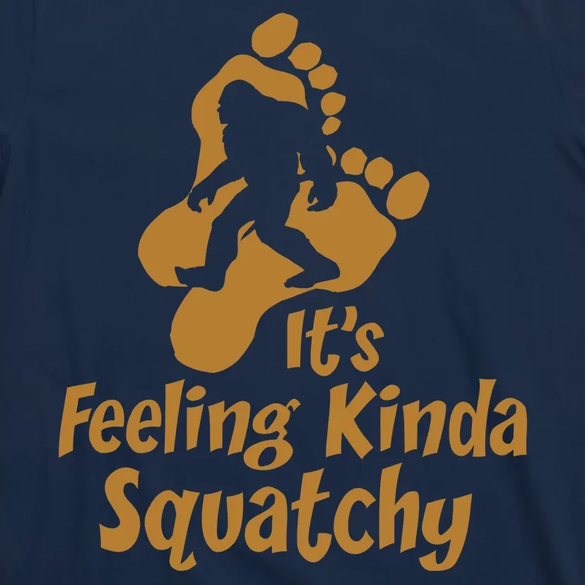 It's Feeling Kinda Squatchy T-Shirt