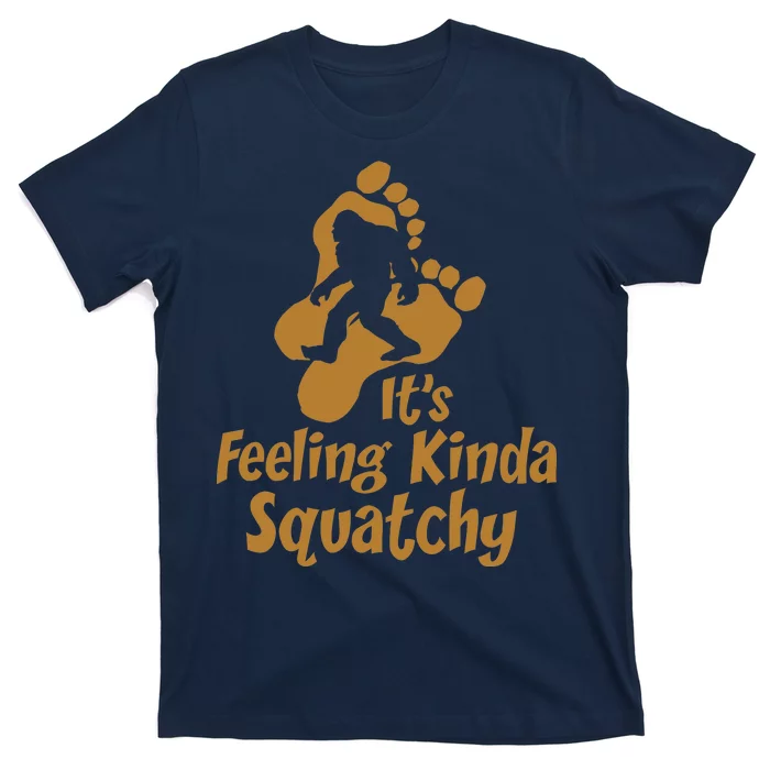 It's Feeling Kinda Squatchy T-Shirt