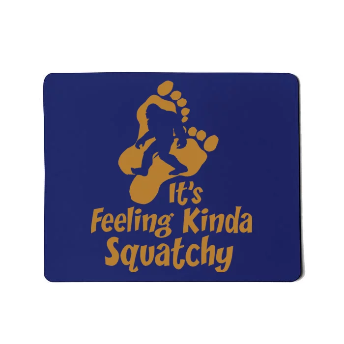 It's Feeling Kinda Squatchy Mousepad