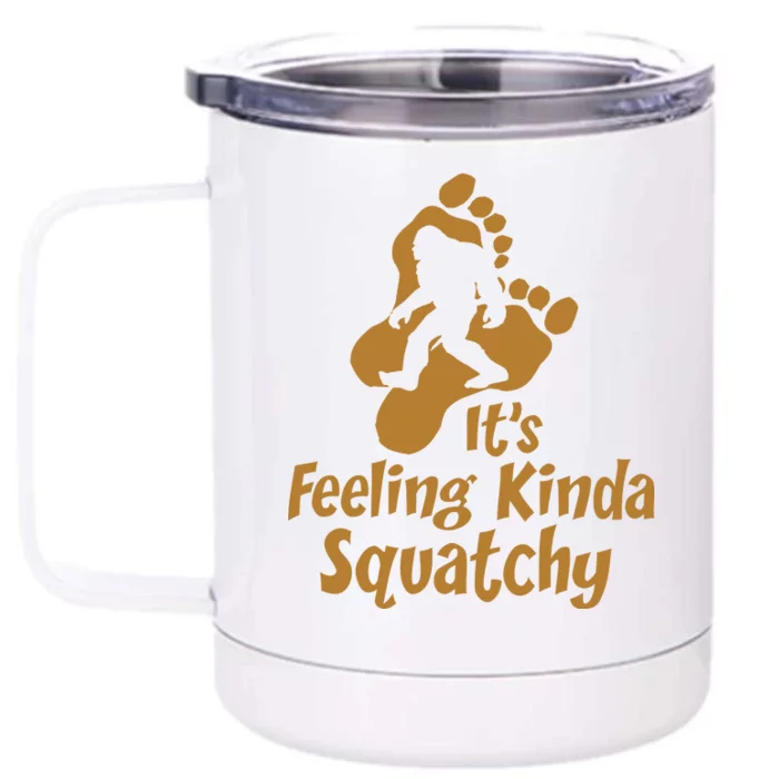 It's Feeling Kinda Squatchy Front & Back 12oz Stainless Steel Tumbler Cup