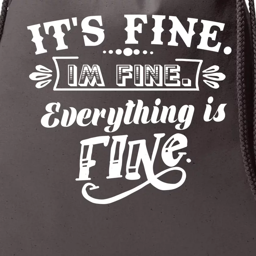 It's Fine I'm Fine Everything Is Fine Drawstring Bag