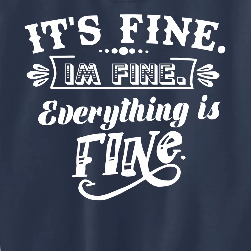 It's Fine I'm Fine Everything Is Fine Kids Sweatshirt