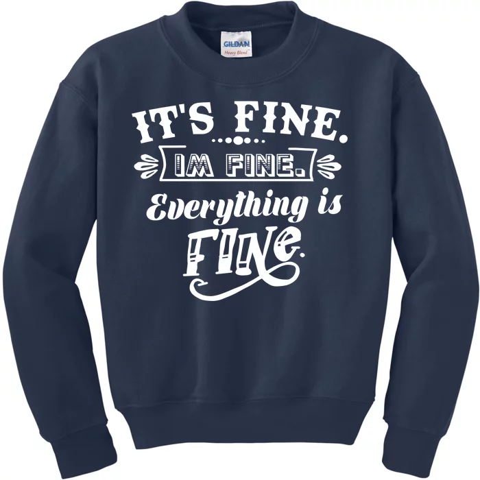 It's Fine I'm Fine Everything Is Fine Kids Sweatshirt