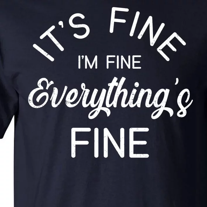 It's Fine I'm Fine Everything is FINE Funny Meme Tall T-Shirt