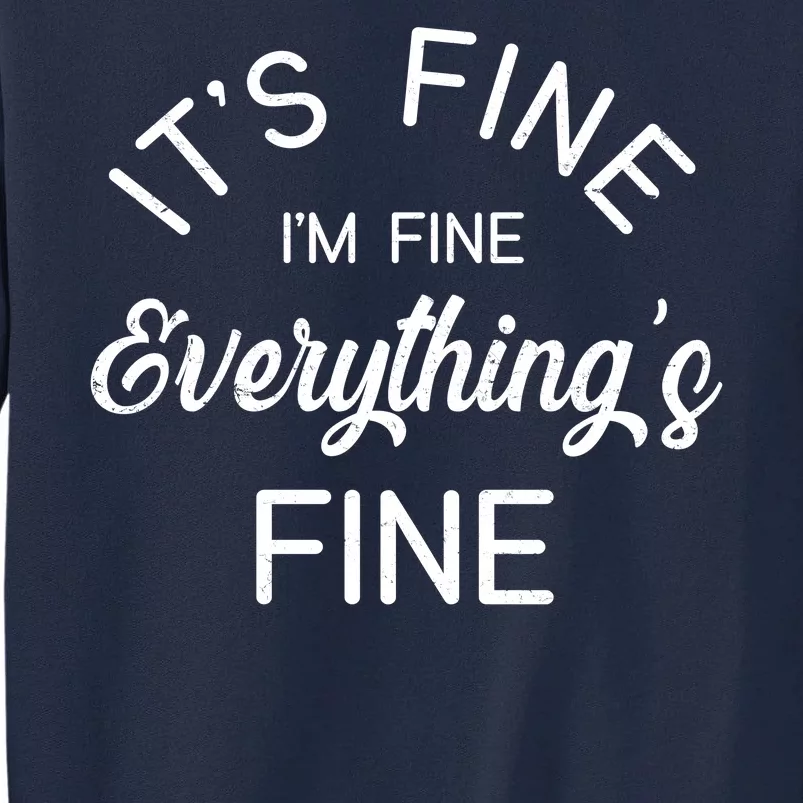 It's Fine I'm Fine Everything is FINE Funny Meme Tall Sweatshirt