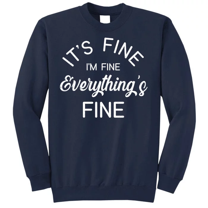 It's Fine I'm Fine Everything is FINE Funny Meme Tall Sweatshirt