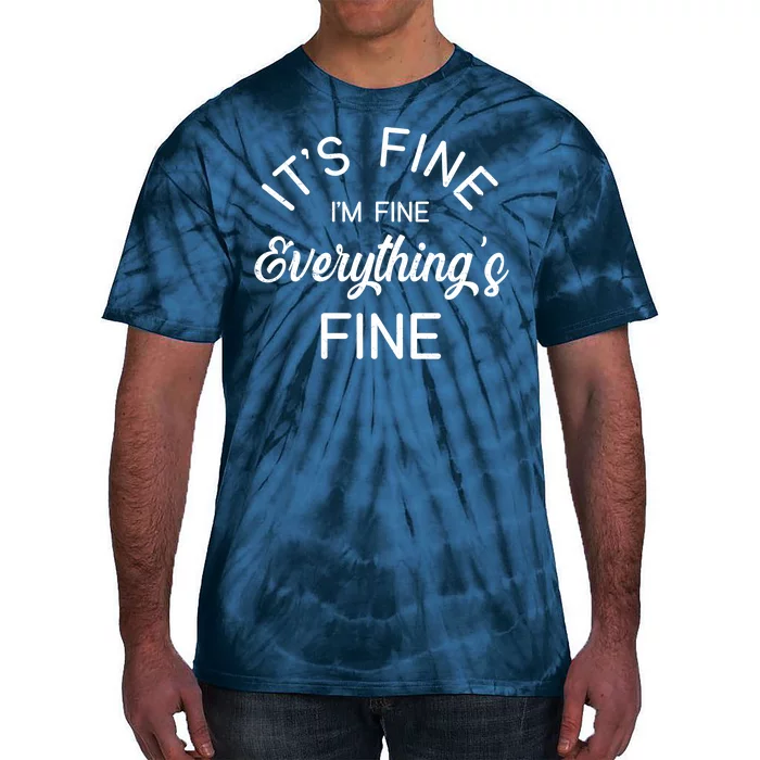 It's Fine I'm Fine Everything is FINE Funny Meme Tie-Dye T-Shirt