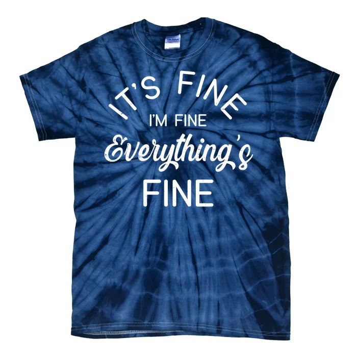 It's Fine I'm Fine Everything is FINE Funny Meme Tie-Dye T-Shirt