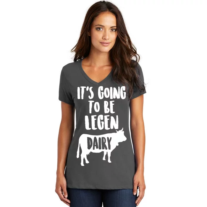 It's Going To Be Legen Dairy Women's V-Neck T-Shirt