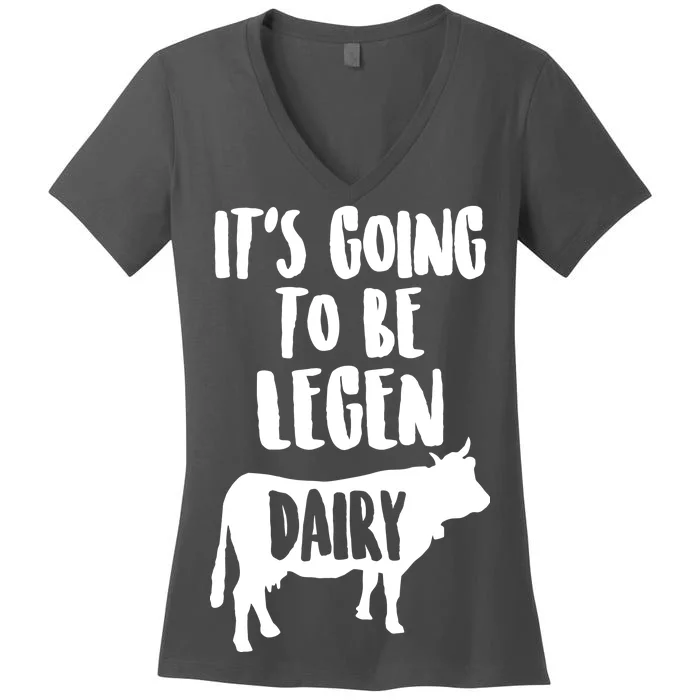 It's Going To Be Legen Dairy Women's V-Neck T-Shirt