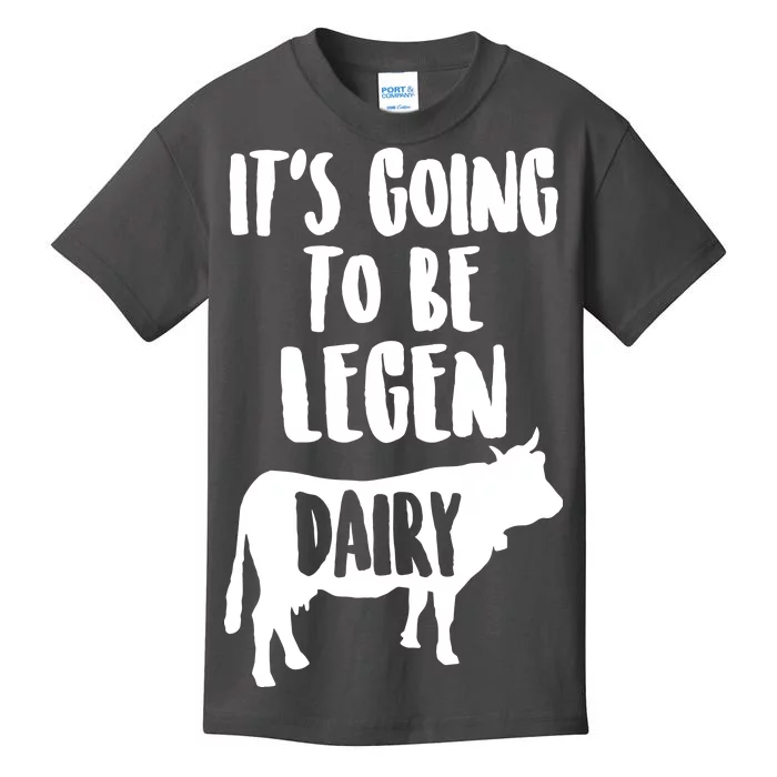 It's Going To Be Legen Dairy Kids T-Shirt