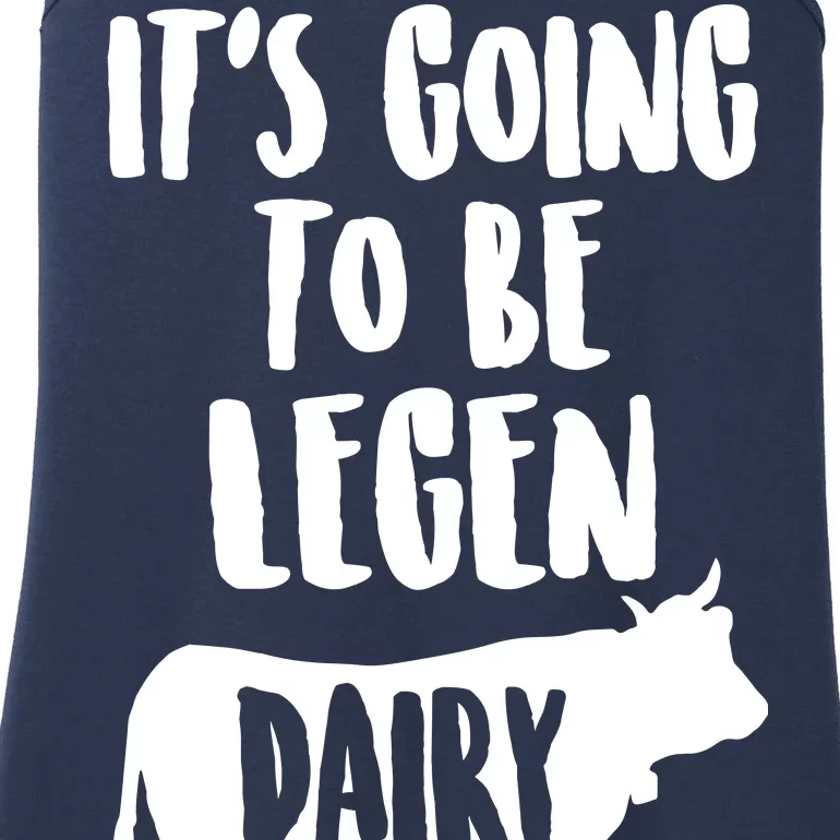 It's Going To Be Legen Dairy Ladies Essential Tank