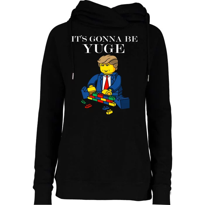 It's Going To Be YUGE - Trump Build a Wall Womens Funnel Neck Pullover Hood