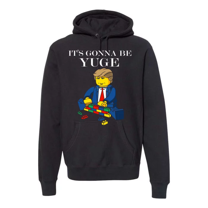 It's Going To Be YUGE - Trump Build a Wall Premium Hoodie