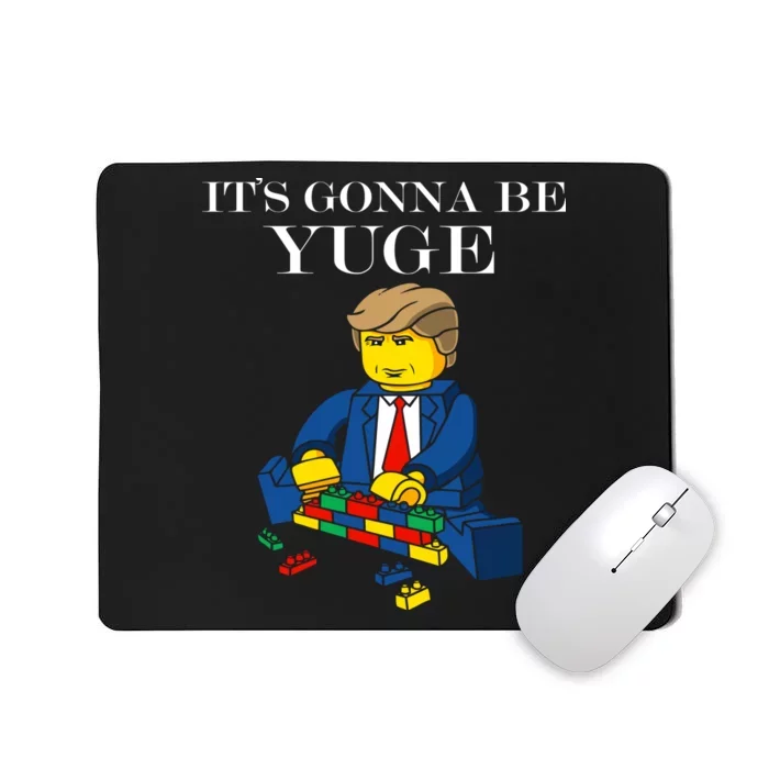 It's Going To Be YUGE - Trump Build a Wall Mousepad