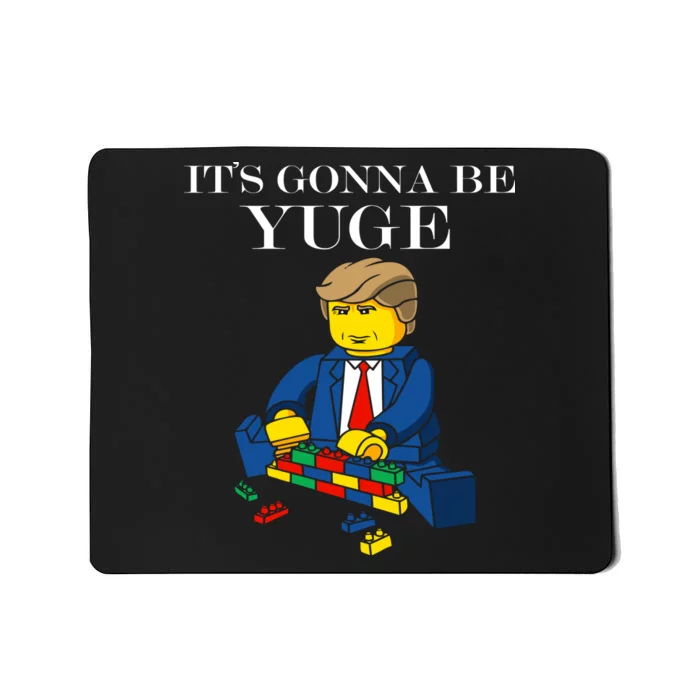 It's Going To Be YUGE - Trump Build a Wall Mousepad